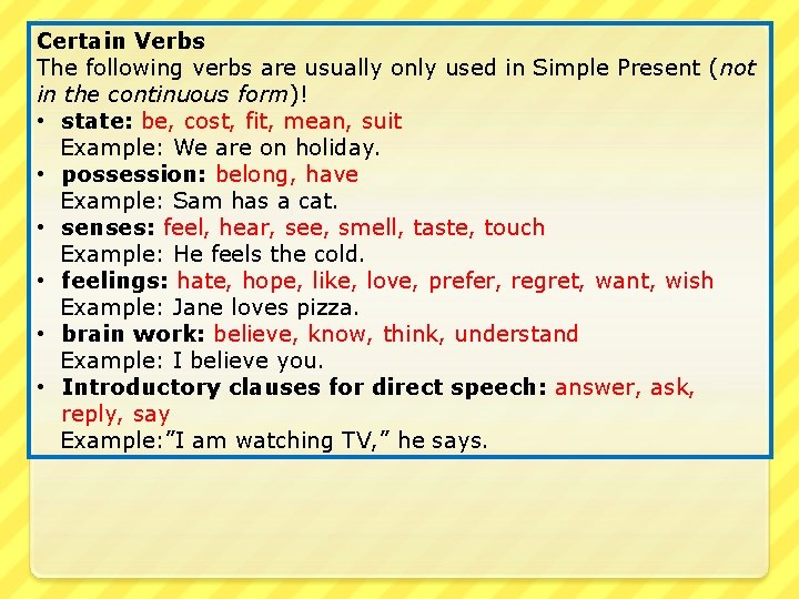 Certain Verbs The following verbs are usually only used in Simple Present (not in