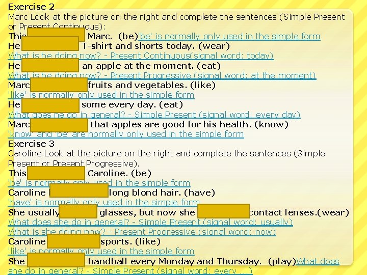 Exercise 2 Marc Look at the picture on the right and complete the sentences