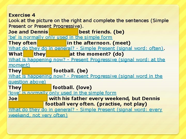 Exercise 4 Look at the picture on the right and complete the sentences (Simple