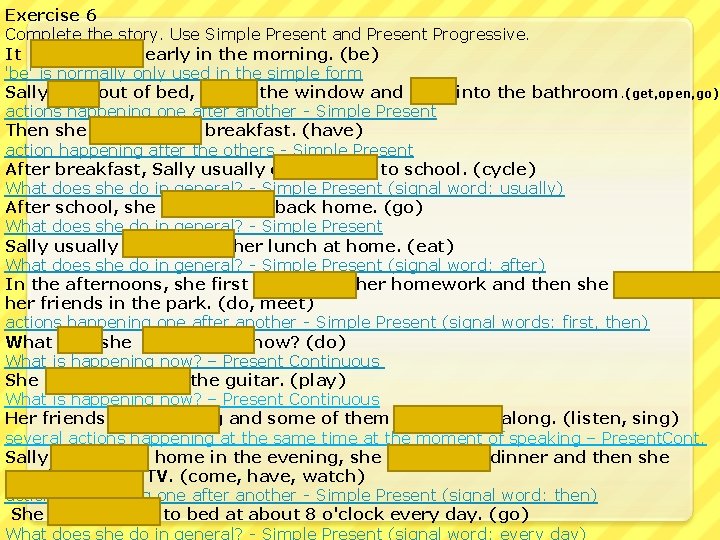 Exercise 6 Complete the story. Use Simple Present and Present Progressive. It is early