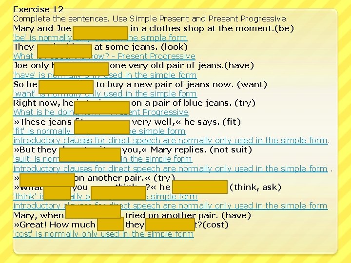 Exercise 12 Complete the sentences. Use Simple Present and Present Progressive. Mary and Joe