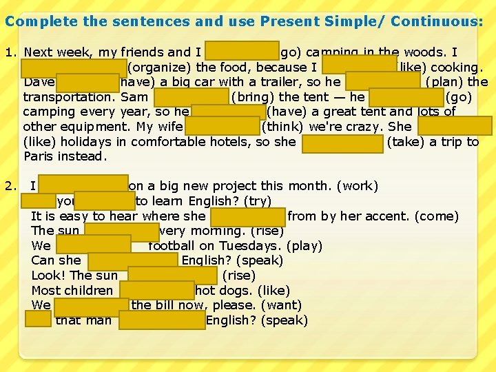 Complete the sentences and use Present Simple/ Continuous: 1. Next week, my friends and