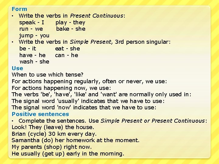 Form • Write the verbs in Present Continuous: speak - I play - they