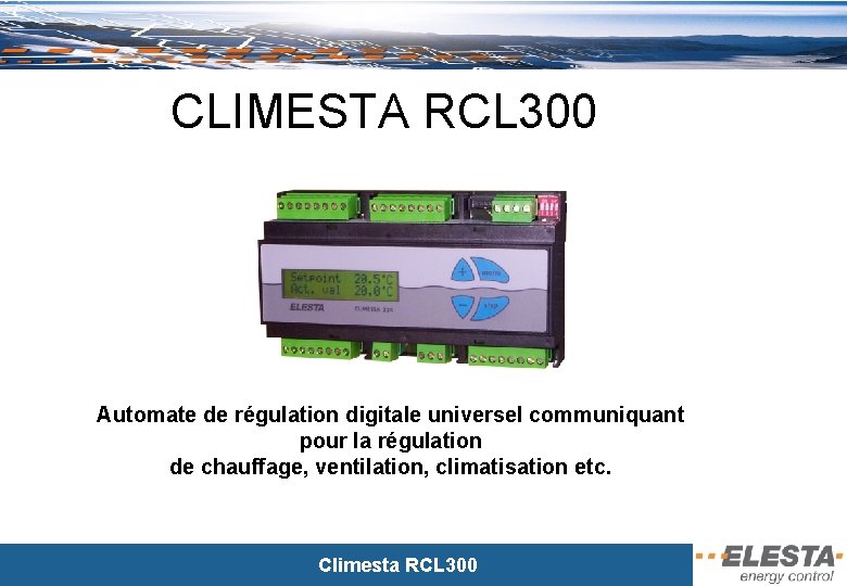 CLIMESTA RCL 300 Automate de régulation digitale universel communiquant pour la régulation de chauffage,