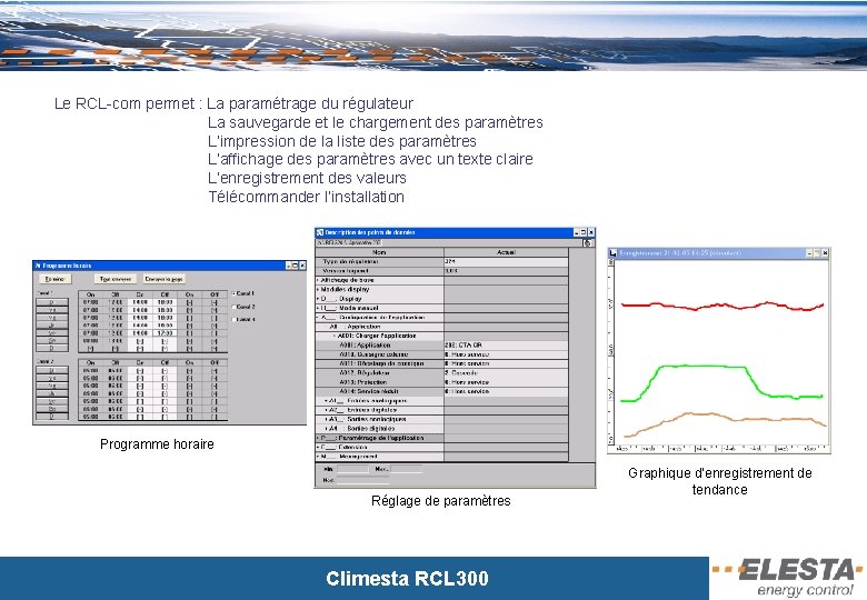 Le RCL-com permet : La paramétrage du régulateur La sauvegarde et le chargement des