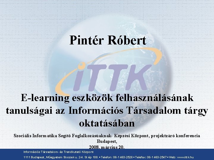 Pintér Róbert E-learning eszközök felhasználásának tanulságai az Információs Társadalom tárgy oktatásában Szociális Informatika Segítő