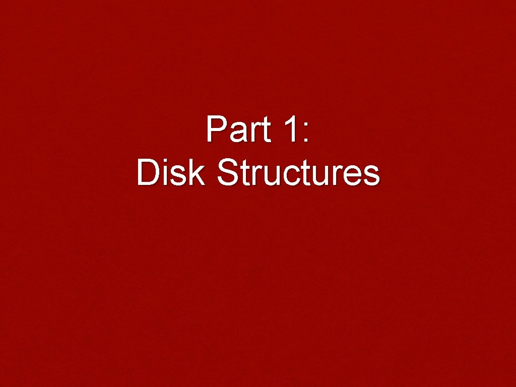 Part 1: Disk Structures 