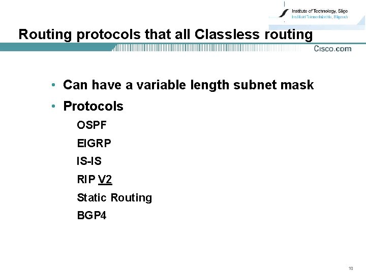 Routing protocols that all Classless routing • Can have a variable length subnet mask