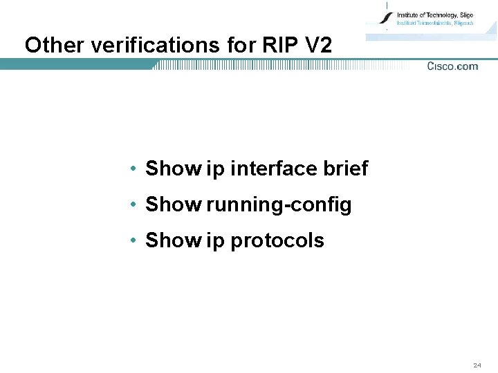 Other verifications for RIP V 2 • Show ip interface brief • Show running-config