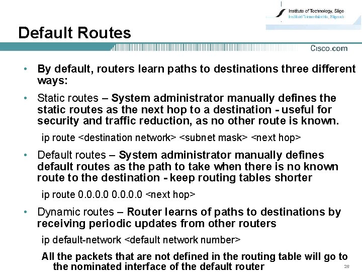 Default Routes • By default, routers learn paths to destinations three different ways: •