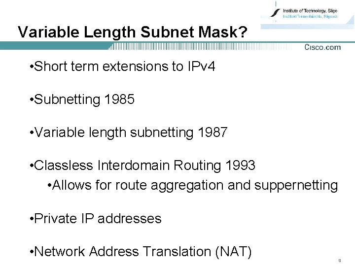 Variable Length Subnet Mask? • Short term extensions to IPv 4 • Subnetting 1985