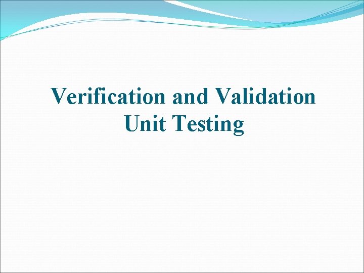 Verification and Validation Unit Testing 