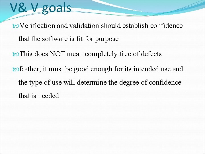 V& V goals Verification and validation should establish confidence that the software is fit