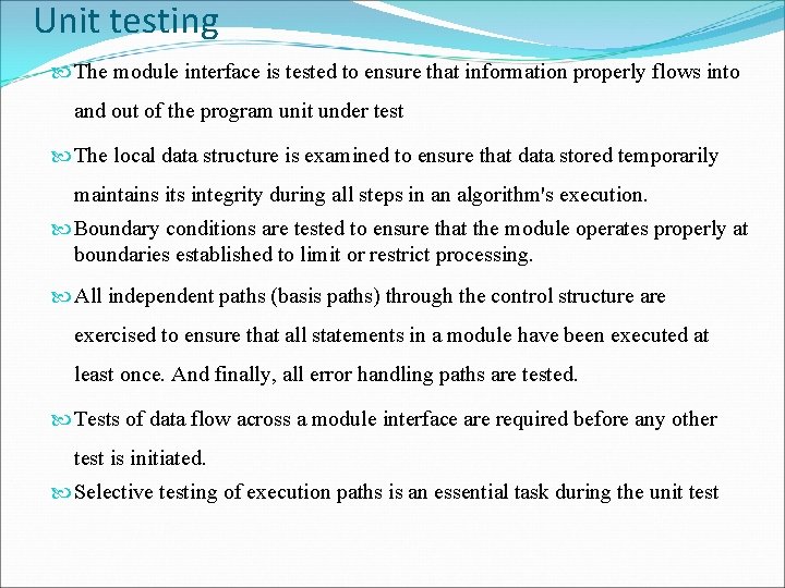 Unit testing The module interface is tested to ensure that information properly flows into