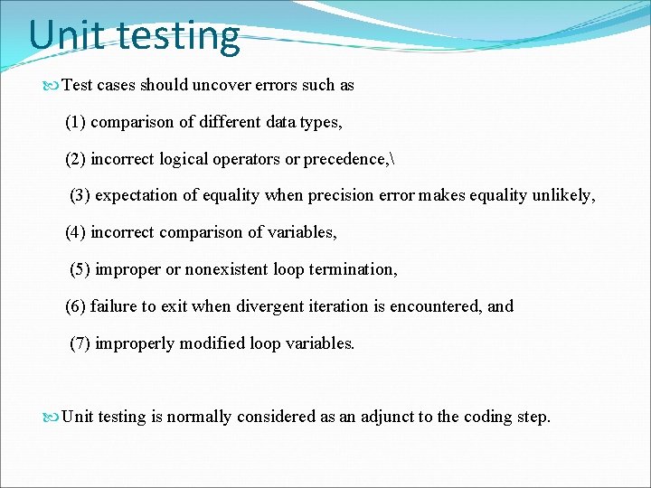 Unit testing Test cases should uncover errors such as (1) comparison of different data