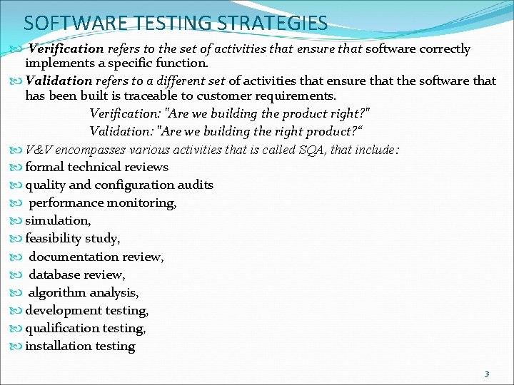 SOFTWARE TESTING STRATEGIES Verification refers to the set of activities that ensure that software