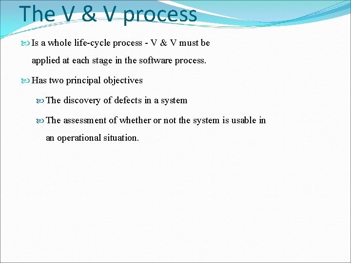 The V & V process Is a whole life-cycle process - V & V