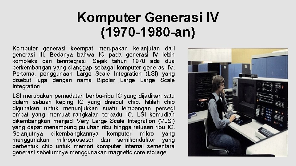 Komputer Generasi IV (1970 -1980 -an) Komputer generasi keempat merupakan kelanjutan dari generasi III.