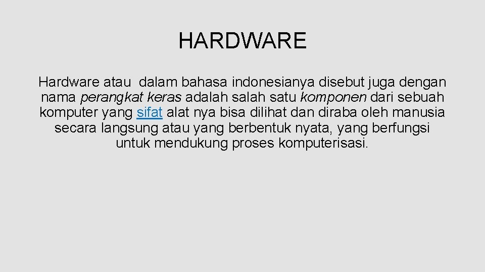 HARDWARE Hardware atau dalam bahasa indonesianya disebut juga dengan nama perangkat keras adalah satu