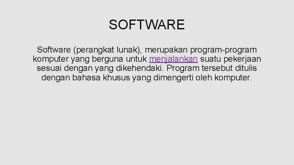 SOFTWARE Software (perangkat lunak), merupakan program-program komputer yang berguna untuk menjalankan suatu pekerjaan sesuai