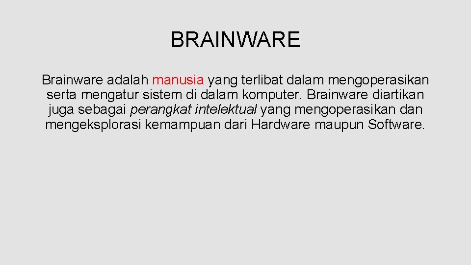 BRAINWARE Brainware adalah manusia yang terlibat dalam mengoperasikan serta mengatur sistem di dalam komputer.