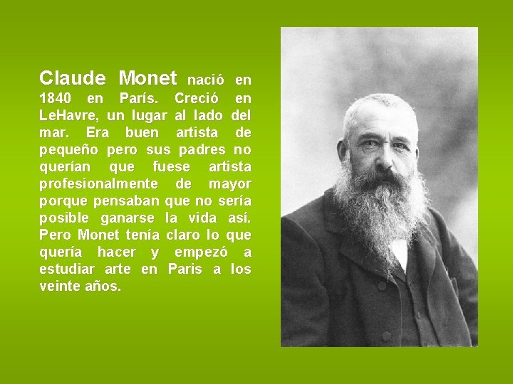 Claude Monet nació en 1840 en París. Creció en Le. Havre, un lugar al