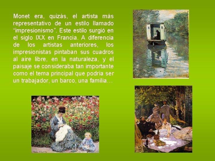 Monet era, quizás, el artista más representativo de un estilo llamado “impresionismo”. Este estilo