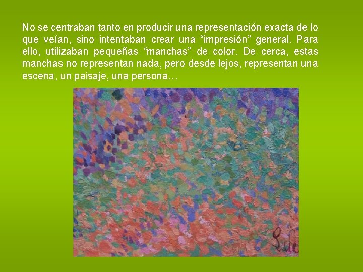 No se centraban tanto en producir una representación exacta de lo que veían, sino