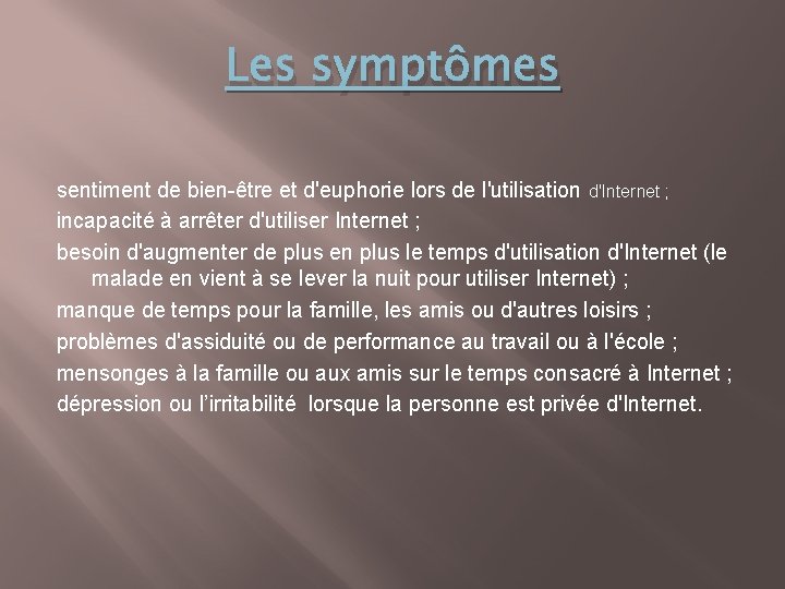 Les symptômes sentiment de bien-être et d'euphorie lors de l'utilisation d'Internet ; incapacité à