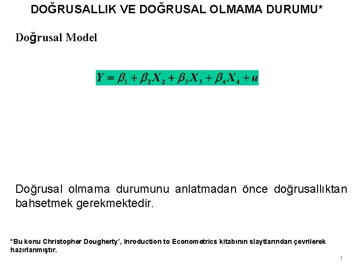 DOĞRUSALLIK VE DOĞRUSAL OLMAMA DURUMU* Doğrusal Model Doğrusal olmama durumunu anlatmadan önce doğrusallıktan bahsetmek