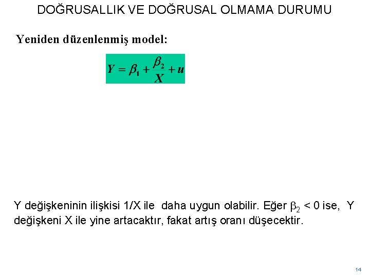 DOĞRUSALLIK VE DOĞRUSAL OLMAMA DURUMU Yeniden düzenlenmiş model: Y değişkeninin ilişkisi 1/X ile daha