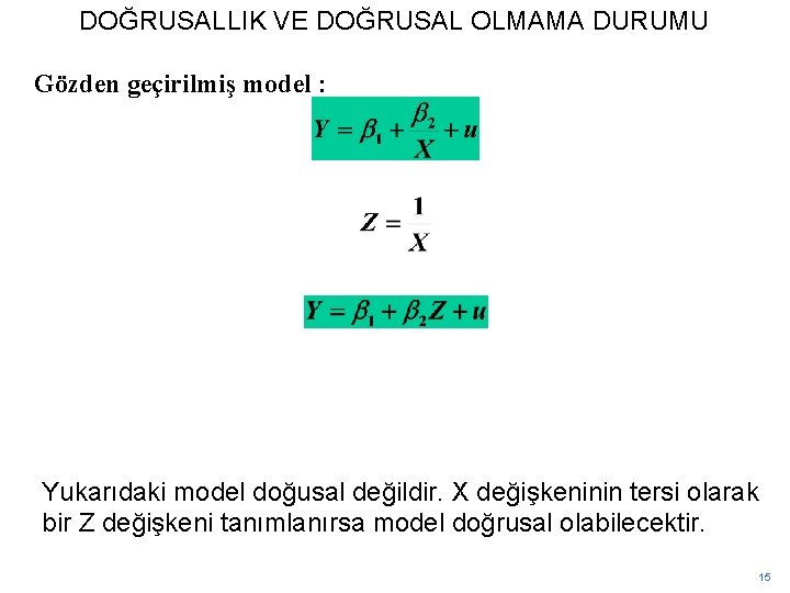 DOĞRUSALLIK VE DOĞRUSAL OLMAMA DURUMU Gözden geçirilmiş model : Yukarıdaki model doğusal değildir. X