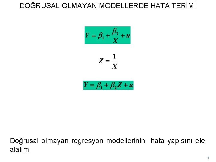 DOĞRUSAL OLMAYAN MODELLERDE HATA TERİMİ Doğrusal olmayan regresyon modellerinin hata yapısını ele alalım. 1