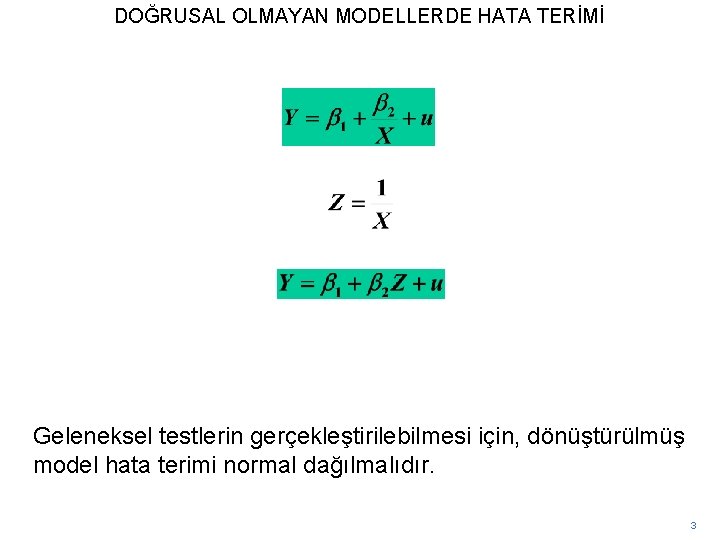 DOĞRUSAL OLMAYAN MODELLERDE HATA TERİMİ Geleneksel testlerin gerçekleştirilebilmesi için, dönüştürülmüş model hata terimi normal