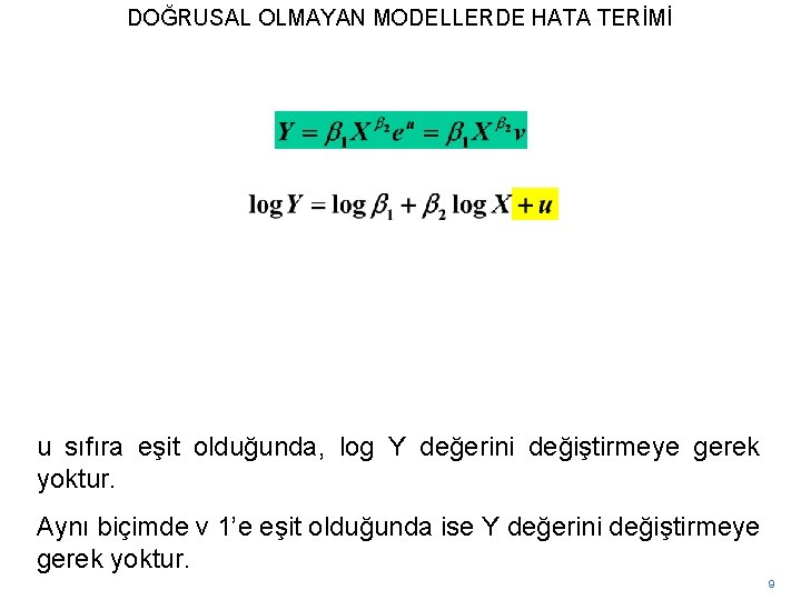 DOĞRUSAL OLMAYAN MODELLERDE HATA TERİMİ u sıfıra eşit olduğunda, log Y değerini değiştirmeye gerek