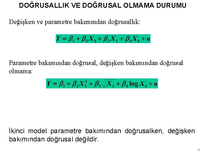 DOĞRUSALLIK VE DOĞRUSAL OLMAMA DURUMU Değişken ve parametre bakımından doğrusallık: Parametre bakımından doğrusal, değişken