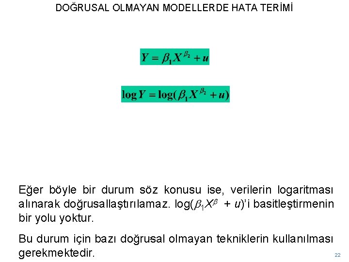 DOĞRUSAL OLMAYAN MODELLERDE HATA TERİMİ Eğer böyle bir durum söz konusu ise, verilerin logaritması