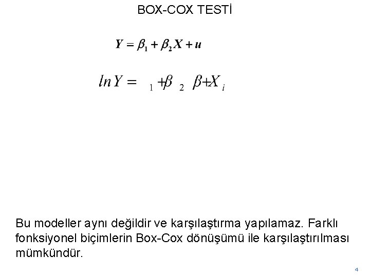 BOX-COX TESTİ Bu modeller aynı değildir ve karşılaştırma yapılamaz. Farklı fonksiyonel biçimlerin Box-Cox dönüşümü