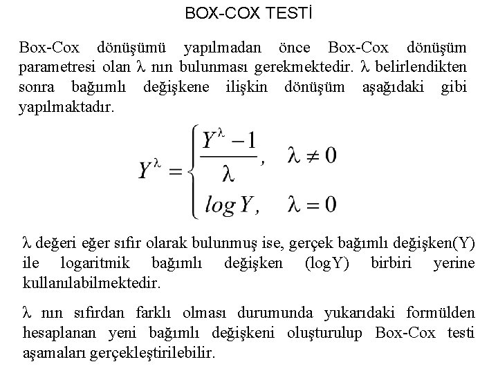 BOX-COX TESTİ Box-Cox dönüşümü yapılmadan önce Box-Cox dönüşüm parametresi olan λ nın bulunması gerekmektedir.