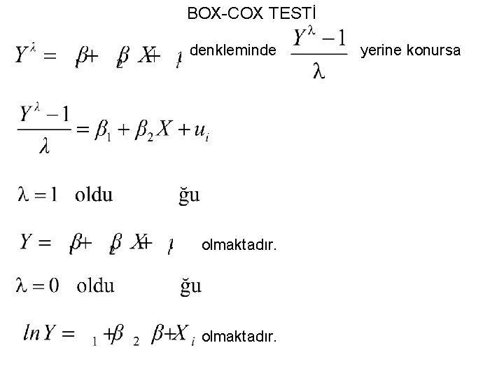 BOX-COX TESTİ denkleminde olmaktadır. yerine konursa 