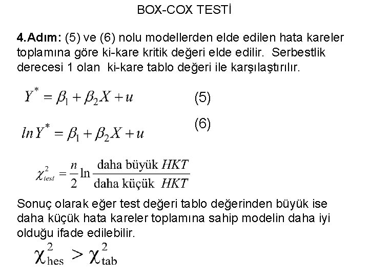 BOX-COX TESTİ 4. Adım: (5) ve (6) nolu modellerden elde edilen hata kareler toplamına