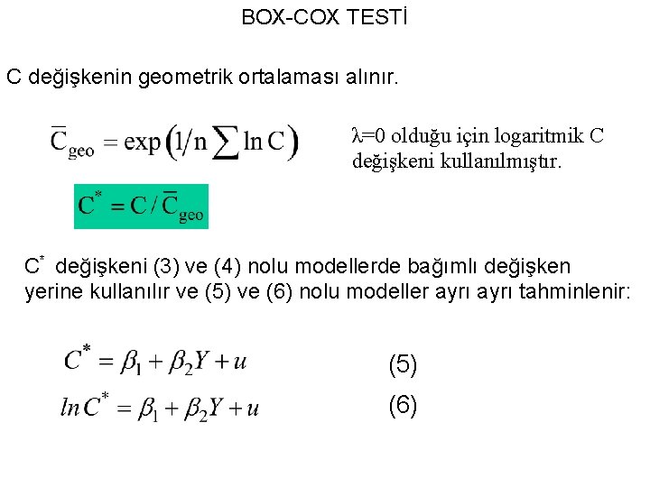 BOX-COX TESTİ C değişkenin geometrik ortalaması alınır. λ=0 olduğu için logaritmik C değişkeni kullanılmıştır.