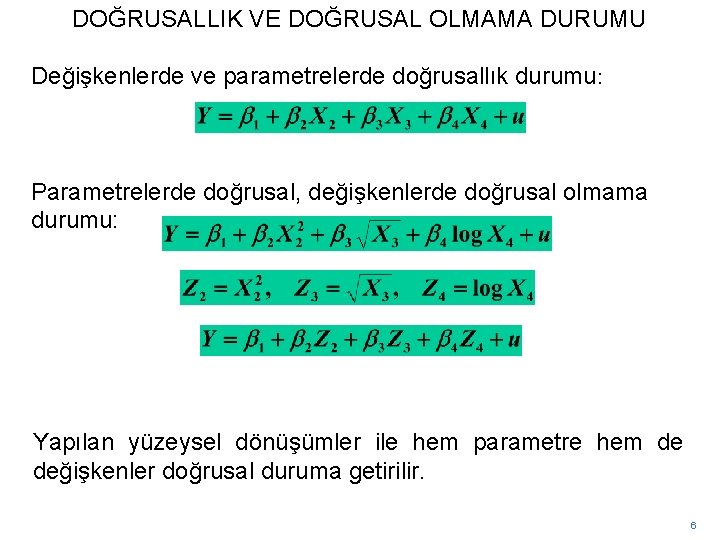 DOĞRUSALLIK VE DOĞRUSAL OLMAMA DURUMU Değişkenlerde ve parametrelerde doğrusallık durumu: Parametrelerde doğrusal, değişkenlerde doğrusal