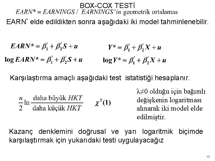 BOX-COX TESTİ EARN* elde edildikten sonra aşağıdaki iki model tahminlenebilir. Karşılaştırma amaçlı aşağıdaki test