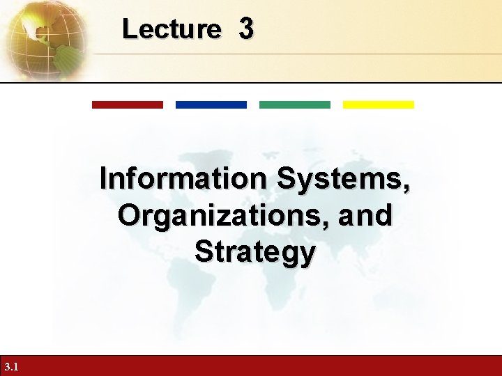 Lecture 3 Information Systems, Organizations, and Strategy 3. 1 