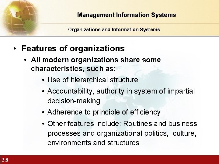 Management Information Systems Organizations and Information Systems • Features of organizations • All modern