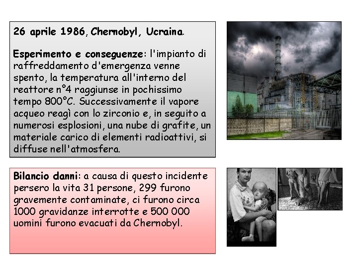 26 aprile 1986, Chernobyl, Ucraina. Esperimento e conseguenze: l'impianto di raffreddamento d'emergenza venne spento,