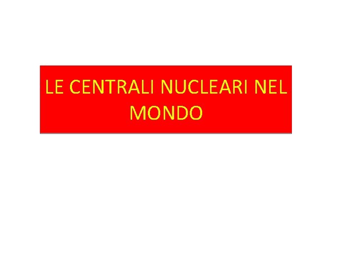 LE CENTRALI NUCLEARI NEL MONDO 