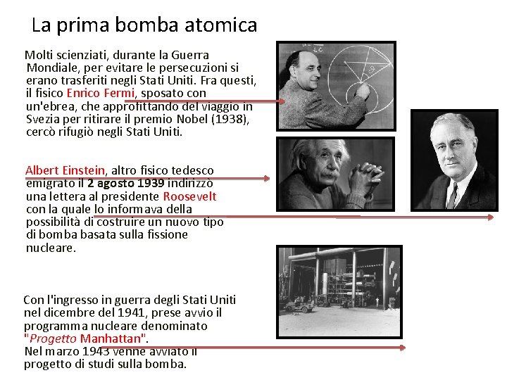 La prima bomba atomica Molti scienziati, durante la Guerra Mondiale, per evitare le persecuzioni