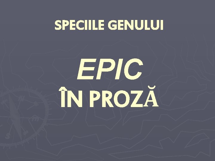 SPECIILE GENULUI EPIC ÎN PROZĂ 